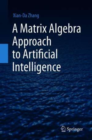 A Matrix Algebra Approach to Artificial Intelligence de Xian-Da Zhang