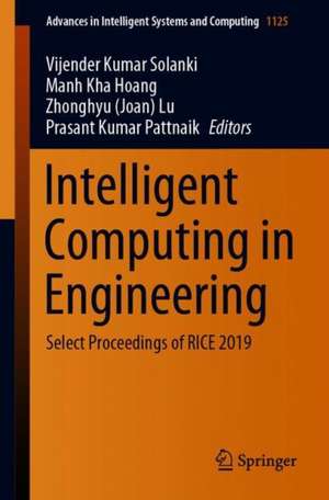 Intelligent Computing in Engineering: Select Proceedings of RICE 2019 de Vijender Kumar Solanki