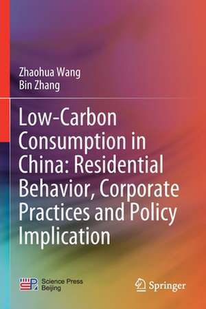 Low-Carbon Consumption in China: Residential Behavior, Corporate Practices and Policy Implication de Zhaohua Wang