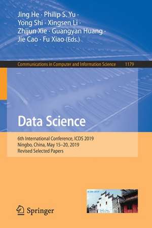 Data Science: 6th International Conference, ICDS 2019, Ningbo, China, May 15–20, 2019, Revised Selected Papers de Jing He