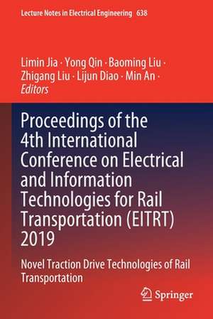 Proceedings of the 4th International Conference on Electrical and Information Technologies for Rail Transportation (EITRT) 2019: Novel Traction Drive Technologies of Rail Transportation de Limin Jia