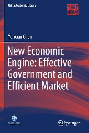 New Economic Engine: Effective Government and Efficient Market de Yunxian Chen