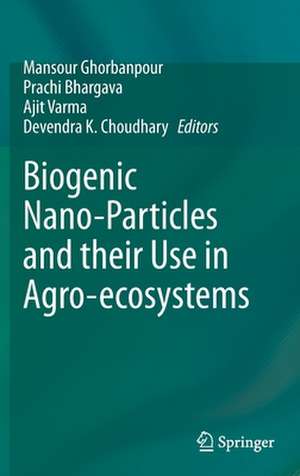 Biogenic Nano-Particles and their Use in Agro-ecosystems de Mansour Ghorbanpour