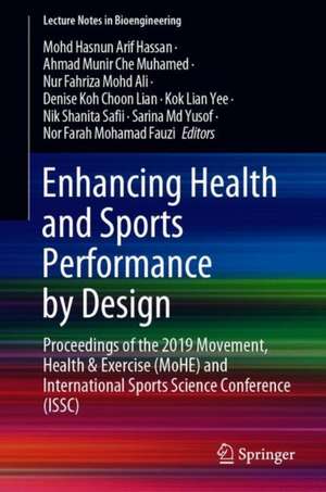 Enhancing Health and Sports Performance by Design: Proceedings of the 2019 Movement, Health & Exercise (MoHE) and International Sports Science Conference (ISSC) de Mohd Hasnun Arif Hassan