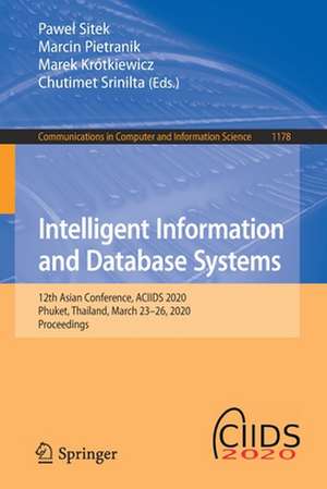 Intelligent Information and Database Systems: 12th Asian Conference, ACIIDS 2020, Phuket, Thailand, March 23–26, 2020, Proceedings de Paweł Sitek