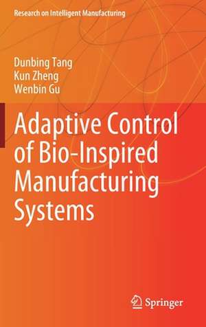 Adaptive Control of Bio-Inspired Manufacturing Systems de Dunbing Tang