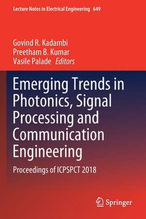 Emerging Trends in Photonics, Signal Processing and Communication Engineering: Proceedings of ICPSPCT 2018 de Govind R. Kadambi