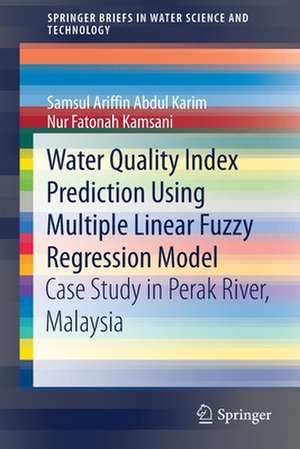 Water Quality Index Prediction Using Multiple Linear Fuzzy Regression Model: Case Study in Perak River, Malaysia de Samsul Ariffin Abdul Karim