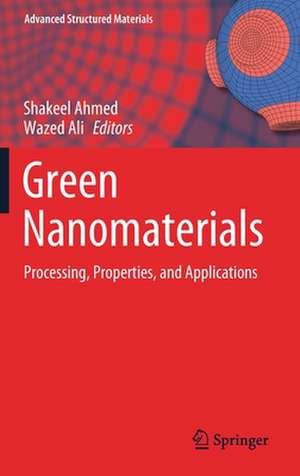 Green Nanomaterials: Processing, Properties, and Applications de Shakeel Ahmed