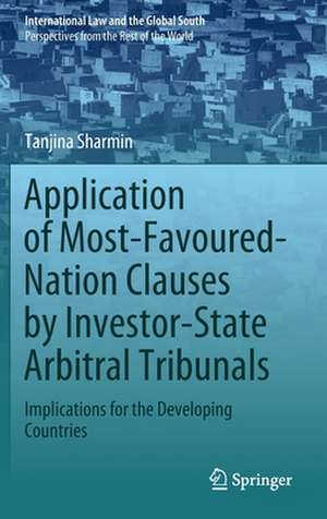 Application of Most-Favoured-Nation Clauses by Investor-State Arbitral Tribunals: Implications for the Developing Countries de Tanjina Sharmin