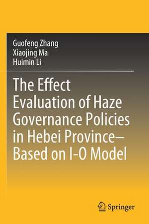 The Effect Evaluation of Haze Governance Policies in Hebei Province–Based on I-O Model de Guofeng Zhang