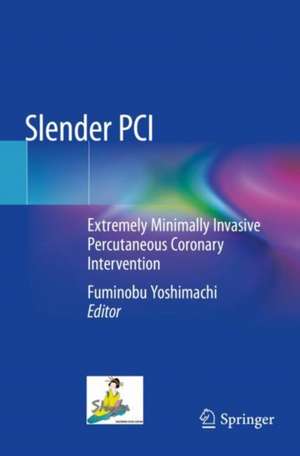 Slender PCI: Extremely Minimally Invasive Percutaneous Coronary Intervention de Fuminobu Yoshimachi