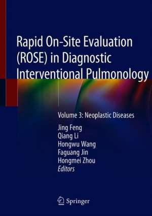 Rapid On-Site Evaluation (ROSE) in Diagnostic Interventional Pulmonology: Volume 3: Neoplastic Diseases de Jing Feng