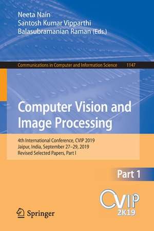 Computer Vision and Image Processing: 4th International Conference, CVIP 2019, Jaipur, India, September 27–29, 2019, Revised Selected Papers, Part I de Neeta Nain