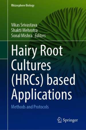 Hairy Root Cultures Based Applications: Methods and Protocols de Vikas Srivastava