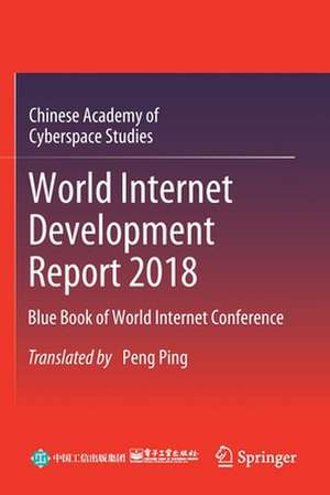 World Internet Development Report 2018: Blue Book of World Internet Conference de Chinese Academy of Cyberspace Studies