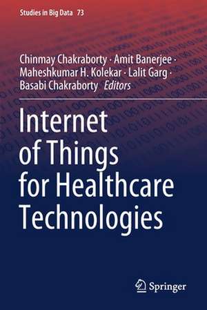 Internet of Things for Healthcare Technologies de Chinmay Chakraborty