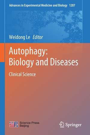 Autophagy: Biology and Diseases: Clinical Science de Weidong Le