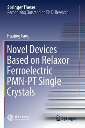 Novel Devices Based on Relaxor Ferroelectric PMN-PT Single Crystals de Huajing Fang