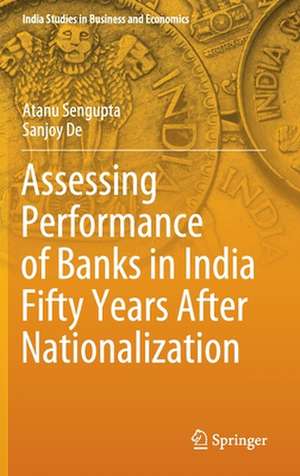 Assessing Performance of Banks in India Fifty Years After Nationalization de Atanu Sengupta