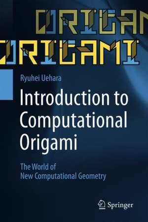 Introduction to Computational Origami: The World of New Computational Geometry de Ryuhei Uehara