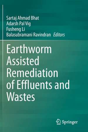 Earthworm Assisted Remediation of Effluents and Wastes de Sartaj Ahmad Bhat