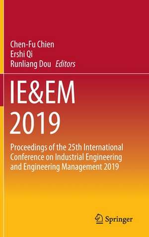 IE&EM 2019: Proceedings of the 25th International Conference on Industrial Engineering and Engineering Management 2019 de Chen-Fu Chien