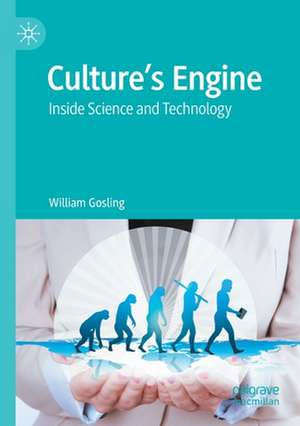 Culture’s Engine: Inside Science and Technology de William Gosling