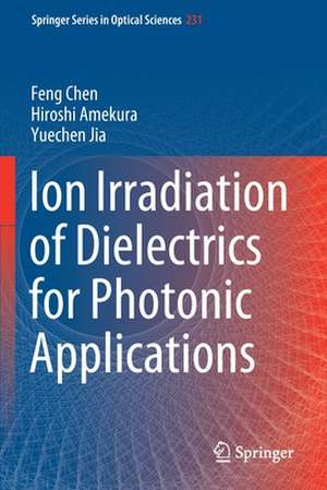 Ion Irradiation of Dielectrics for Photonic Applications de Feng Chen