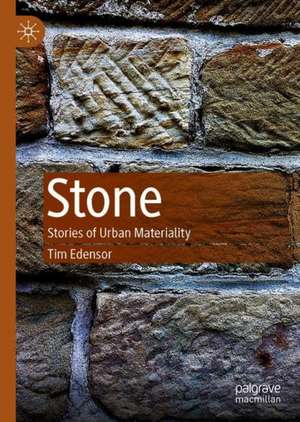 Stone: Stories of Urban Materiality de Tim Edensor