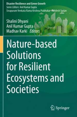 Nature-based Solutions for Resilient Ecosystems and Societies de Shalini Dhyani