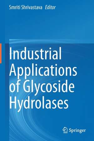 Industrial Applications of Glycoside Hydrolases de Smriti Shrivastava