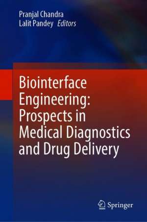 Biointerface Engineering: Prospects in Medical Diagnostics and Drug Delivery de Pranjal Chandra