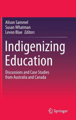 Indigenizing Education: Discussions and Case Studies from Australia and Canada de Alison Sammel