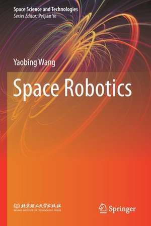 Space Robotics de Yaobing Wang