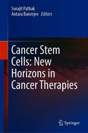 Cancer Stem Cells: New Horizons in Cancer Therapies de Surajit Pathak