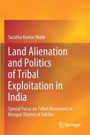 Land Alienation and Politics of Tribal Exploitation in India: Special Focus on Tribal Movement in Koraput District of Odisha de Suratha Kumar Malik