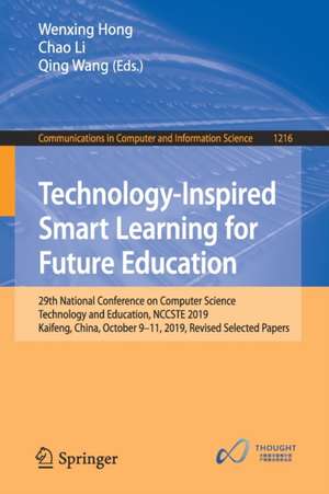 Technology-Inspired Smart Learning for Future Education: 29th National Conference on Computer Science Technology and Education, NCCSTE 2019, Kaifeng, China, October 9–11, 2019, Revised Selected Papers de Wenxing Hong