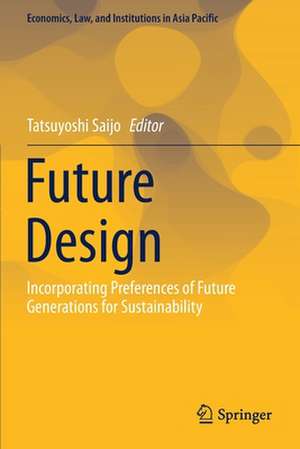 Future Design: Incorporating Preferences of Future Generations for Sustainability de Tatsuyoshi Saijo