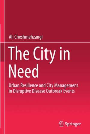 The City in Need: Urban Resilience and City Management in Disruptive Disease Outbreak Events de Ali Cheshmehzangi