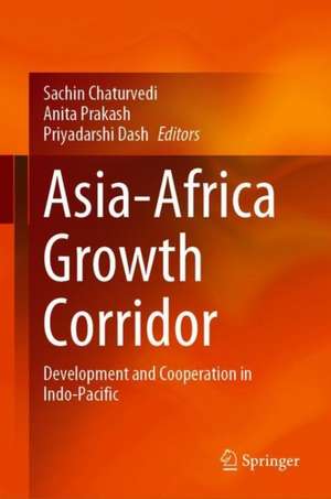 Asia-Africa Growth Corridor: Development and Cooperation in Indo-Pacific de Sachin Chaturvedi