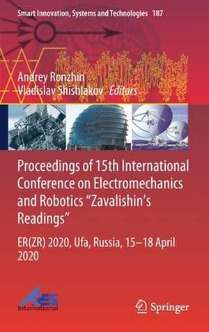 Proceedings of 15th International Conference on Electromechanics and Robotics "Zavalishin's Readings": ER(ZR) 2020, Ufa, Russia, 15–18 April 2020 de Andrey Ronzhin