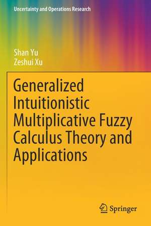 Generalized Intuitionistic Multiplicative Fuzzy Calculus Theory and Applications de Shan Yu