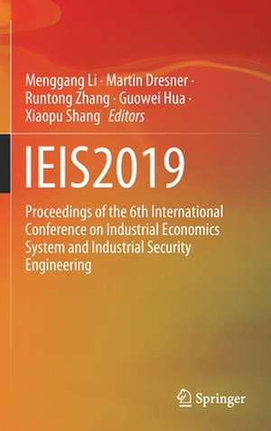 IEIS2019: Proceedings of the 6th International Conference on Industrial Economics System and Industrial Security Engineering de Menggang Li