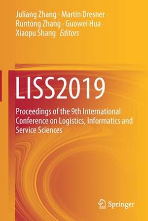 LISS2019: Proceedings of the 9th International Conference on Logistics, Informatics and Service Sciences de Juliang Zhang