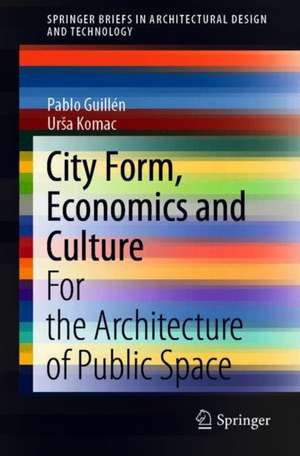 City Form, Economics and Culture: For the Architecture of Public Space de Pablo Guillen