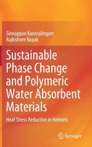 Sustainable Phase Change and Polymeric Water Absorbent Materials: Heat Stress Reduction in Helmets de Sinnappoo Kanesalingam