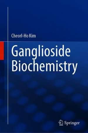 Ganglioside Biochemistry de Cheorl-Ho Kim