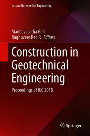 Construction in Geotechnical Engineering: Proceedings of IGC 2018 de Madhavi Latha Gali