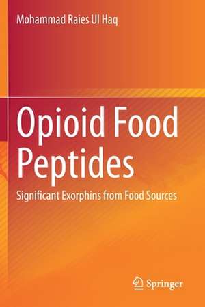 Opioid Food Peptides: Significant Exorphins from Food Sources de Mohammad Raies Ul Haq